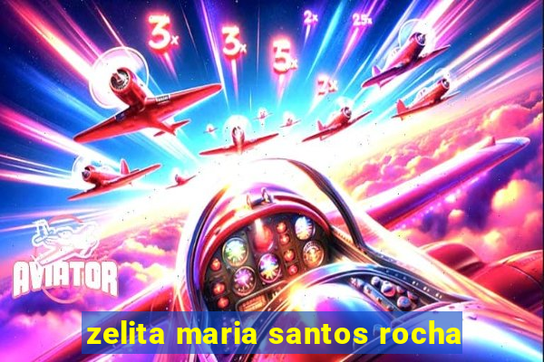 zelita maria santos rocha